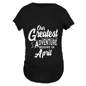 Our Greatest Adventure Begins in April Maternity T-Shirt
