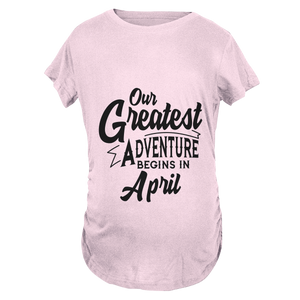 Our Greatest Adventure Begins in April Maternity T-Shirt